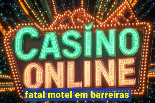 fatal motel em barreiras